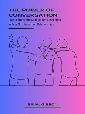 cover image of The Power of Conversation How to Transform Conflict into Connection in Your Most Important Relationships